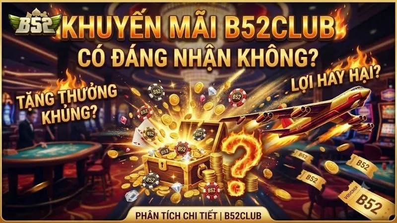 Khuyến mãi B52Club có đáng nhận không?